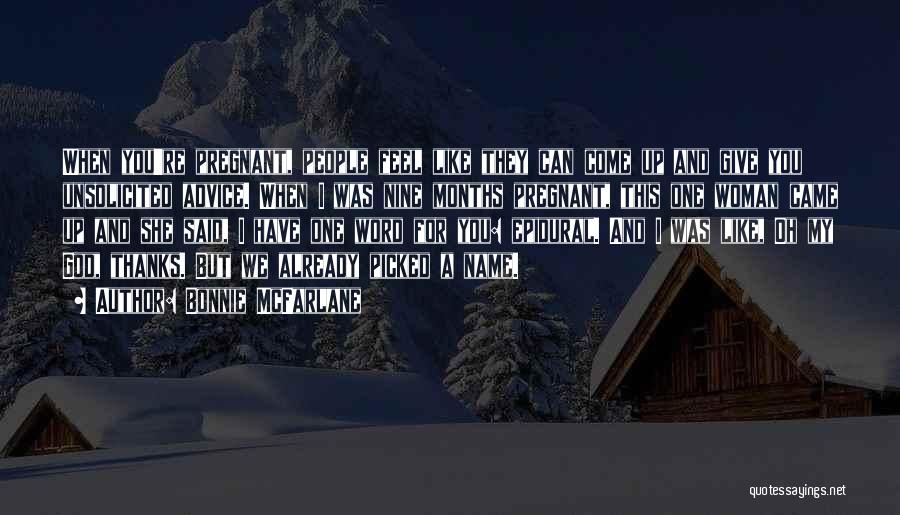 Bonnie McFarlane Quotes: When You're Pregnant, People Feel Like They Can Come Up And Give You Unsolicited Advice. When I Was Nine Months