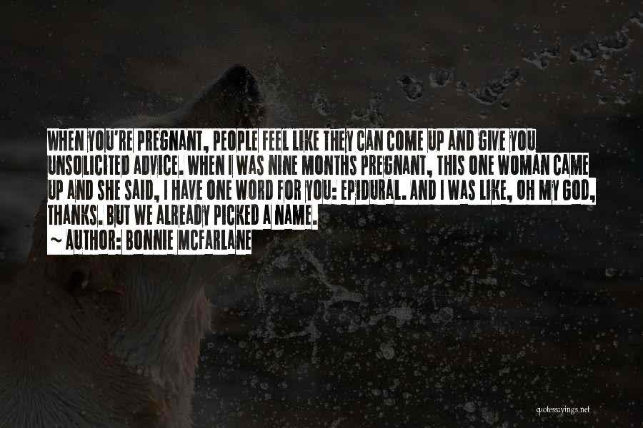 Bonnie McFarlane Quotes: When You're Pregnant, People Feel Like They Can Come Up And Give You Unsolicited Advice. When I Was Nine Months