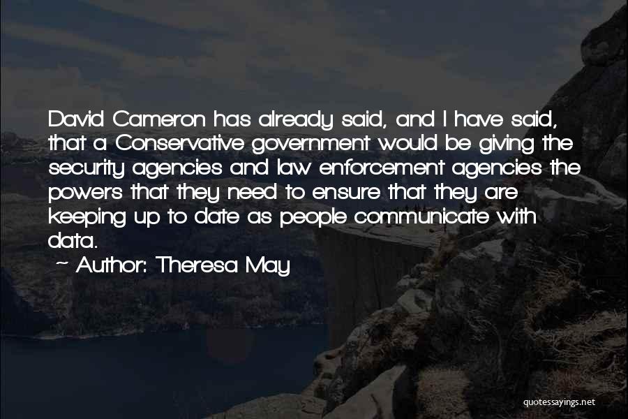 Theresa May Quotes: David Cameron Has Already Said, And I Have Said, That A Conservative Government Would Be Giving The Security Agencies And