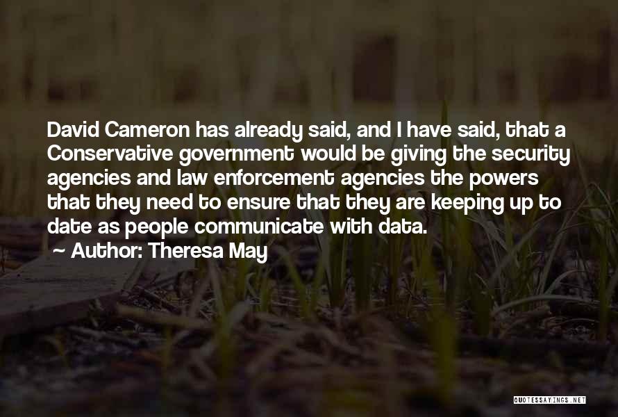 Theresa May Quotes: David Cameron Has Already Said, And I Have Said, That A Conservative Government Would Be Giving The Security Agencies And