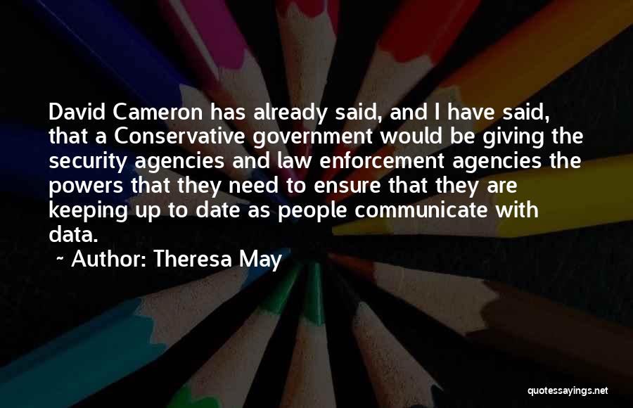 Theresa May Quotes: David Cameron Has Already Said, And I Have Said, That A Conservative Government Would Be Giving The Security Agencies And