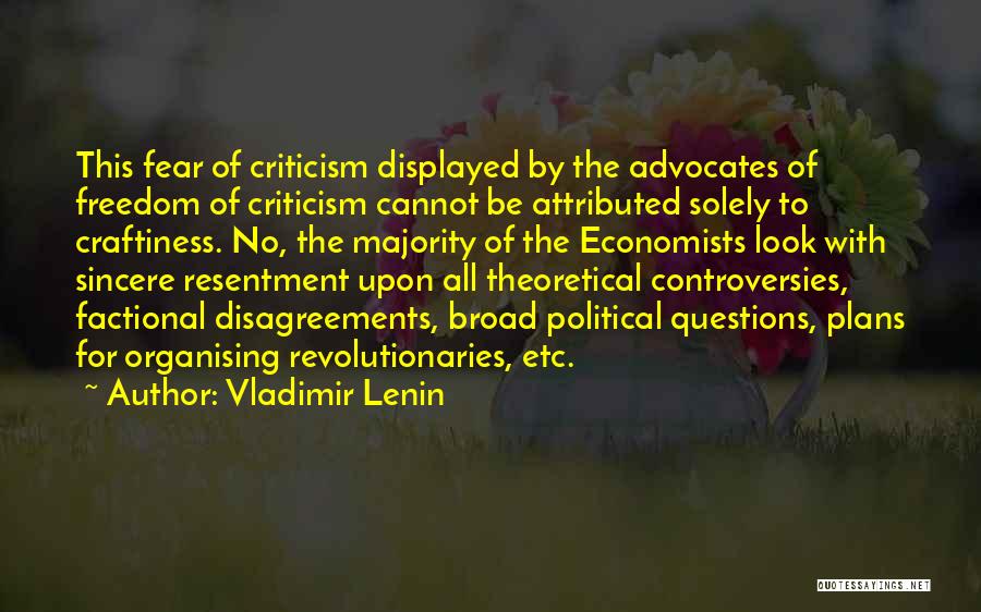 Vladimir Lenin Quotes: This Fear Of Criticism Displayed By The Advocates Of Freedom Of Criticism Cannot Be Attributed Solely To Craftiness. No, The