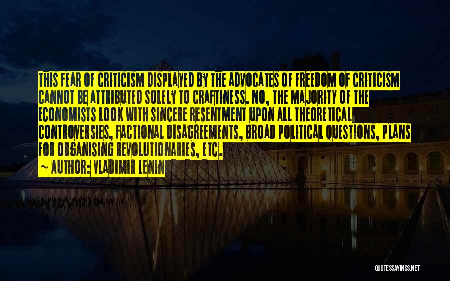 Vladimir Lenin Quotes: This Fear Of Criticism Displayed By The Advocates Of Freedom Of Criticism Cannot Be Attributed Solely To Craftiness. No, The