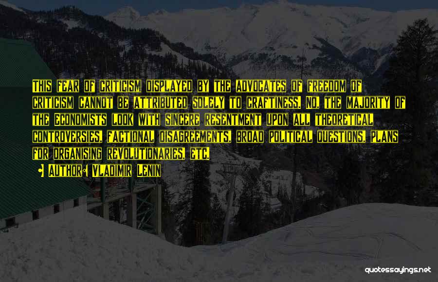 Vladimir Lenin Quotes: This Fear Of Criticism Displayed By The Advocates Of Freedom Of Criticism Cannot Be Attributed Solely To Craftiness. No, The