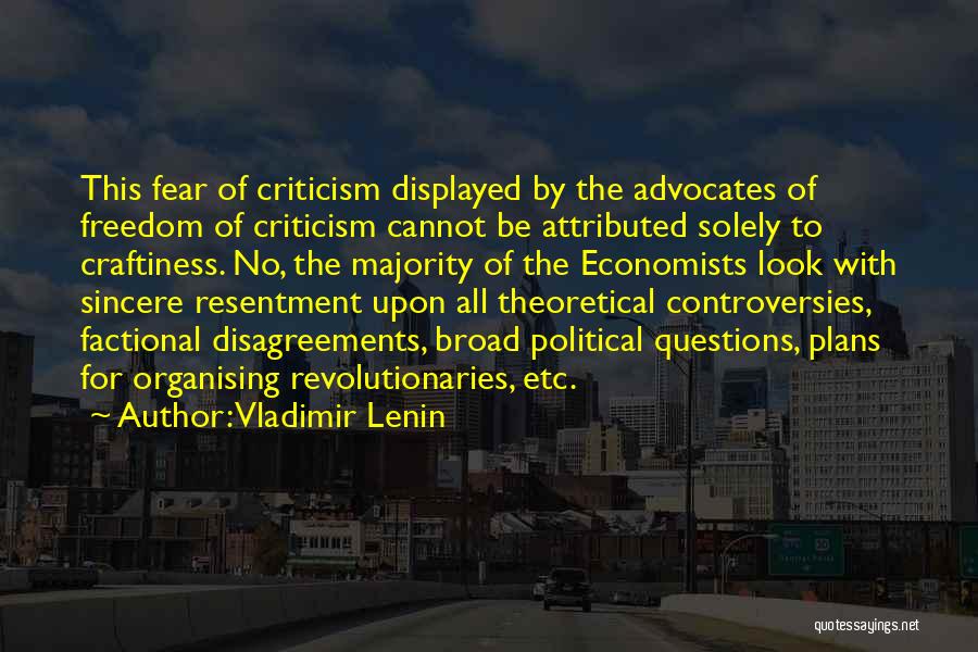 Vladimir Lenin Quotes: This Fear Of Criticism Displayed By The Advocates Of Freedom Of Criticism Cannot Be Attributed Solely To Craftiness. No, The