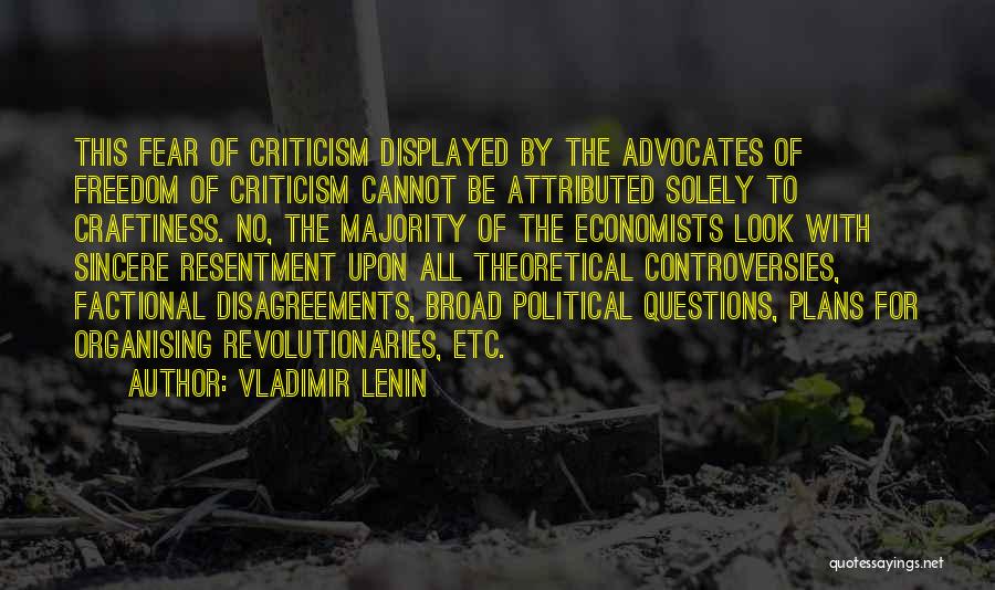 Vladimir Lenin Quotes: This Fear Of Criticism Displayed By The Advocates Of Freedom Of Criticism Cannot Be Attributed Solely To Craftiness. No, The