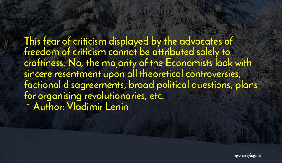 Vladimir Lenin Quotes: This Fear Of Criticism Displayed By The Advocates Of Freedom Of Criticism Cannot Be Attributed Solely To Craftiness. No, The