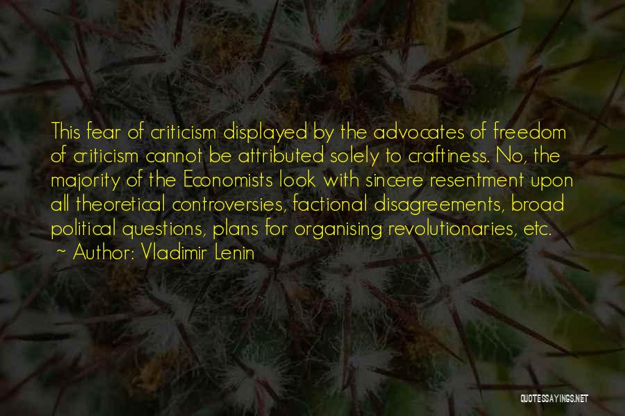 Vladimir Lenin Quotes: This Fear Of Criticism Displayed By The Advocates Of Freedom Of Criticism Cannot Be Attributed Solely To Craftiness. No, The