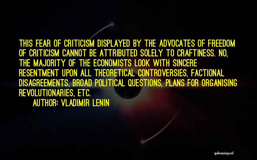 Vladimir Lenin Quotes: This Fear Of Criticism Displayed By The Advocates Of Freedom Of Criticism Cannot Be Attributed Solely To Craftiness. No, The