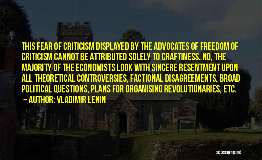 Vladimir Lenin Quotes: This Fear Of Criticism Displayed By The Advocates Of Freedom Of Criticism Cannot Be Attributed Solely To Craftiness. No, The