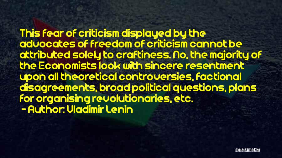 Vladimir Lenin Quotes: This Fear Of Criticism Displayed By The Advocates Of Freedom Of Criticism Cannot Be Attributed Solely To Craftiness. No, The