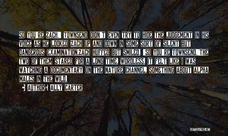 Ally Carter Quotes: So You're Zach. Townsend Didn't Even Try To Hide The Judgement In His Voice As He Looked Zach Up And