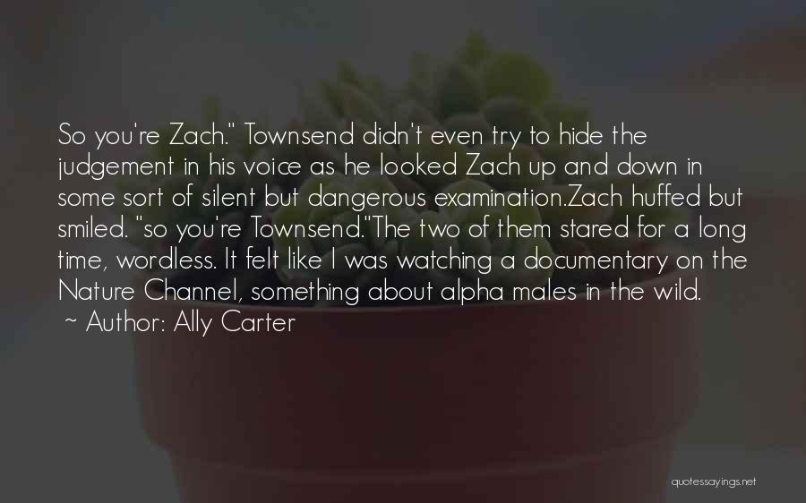 Ally Carter Quotes: So You're Zach. Townsend Didn't Even Try To Hide The Judgement In His Voice As He Looked Zach Up And
