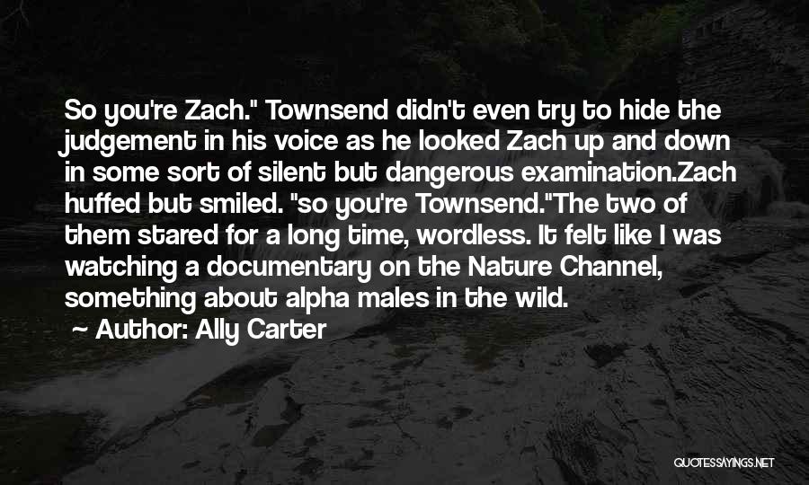 Ally Carter Quotes: So You're Zach. Townsend Didn't Even Try To Hide The Judgement In His Voice As He Looked Zach Up And