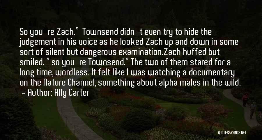 Ally Carter Quotes: So You're Zach. Townsend Didn't Even Try To Hide The Judgement In His Voice As He Looked Zach Up And