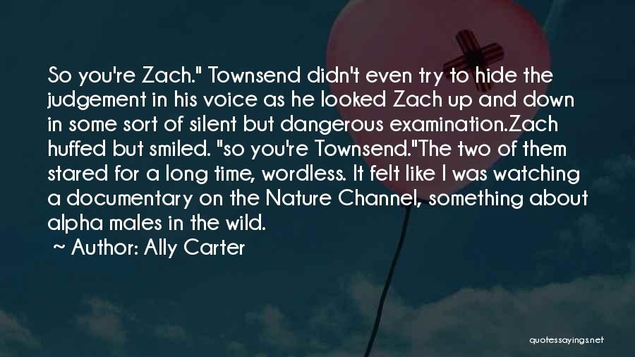 Ally Carter Quotes: So You're Zach. Townsend Didn't Even Try To Hide The Judgement In His Voice As He Looked Zach Up And