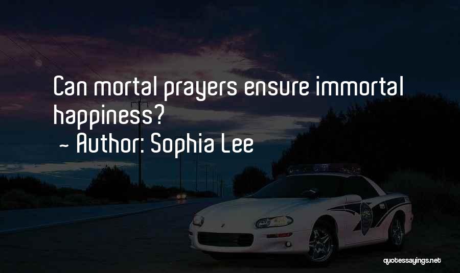 Sophia Lee Quotes: Can Mortal Prayers Ensure Immortal Happiness?