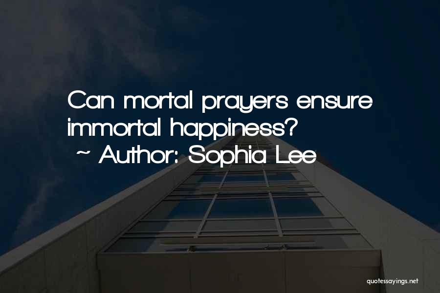 Sophia Lee Quotes: Can Mortal Prayers Ensure Immortal Happiness?