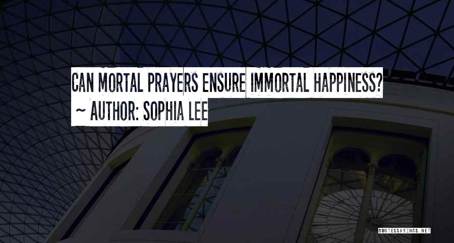 Sophia Lee Quotes: Can Mortal Prayers Ensure Immortal Happiness?