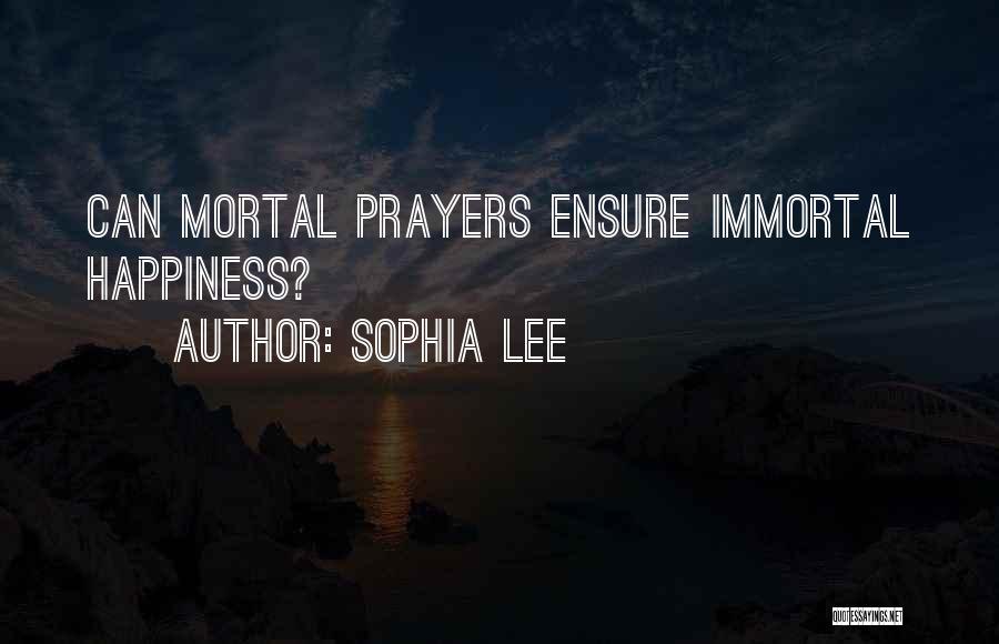 Sophia Lee Quotes: Can Mortal Prayers Ensure Immortal Happiness?