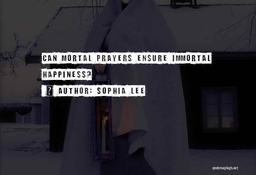 Sophia Lee Quotes: Can Mortal Prayers Ensure Immortal Happiness?