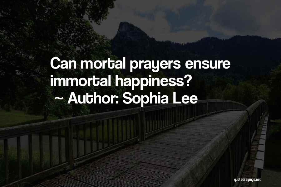 Sophia Lee Quotes: Can Mortal Prayers Ensure Immortal Happiness?