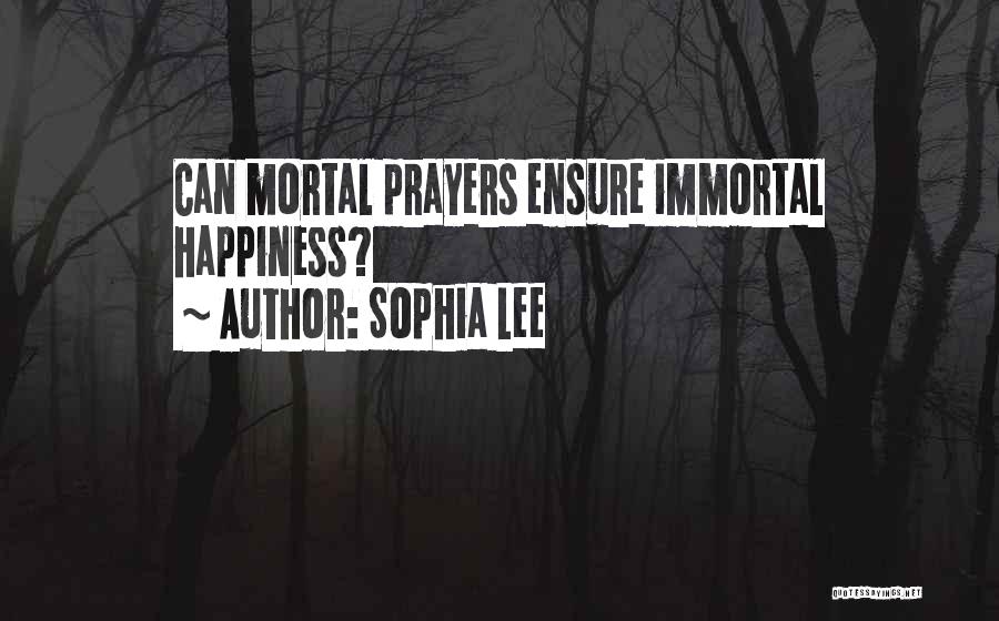 Sophia Lee Quotes: Can Mortal Prayers Ensure Immortal Happiness?