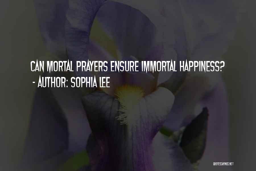 Sophia Lee Quotes: Can Mortal Prayers Ensure Immortal Happiness?