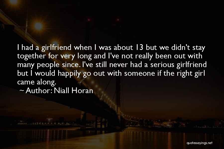 Niall Horan Quotes: I Had A Girlfriend When I Was About 13 But We Didn't Stay Together For Very Long And I've Not