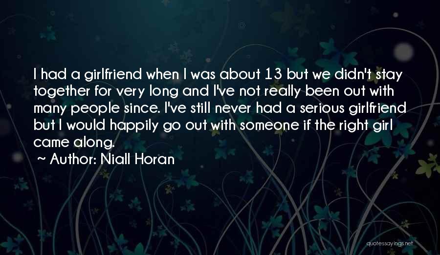 Niall Horan Quotes: I Had A Girlfriend When I Was About 13 But We Didn't Stay Together For Very Long And I've Not