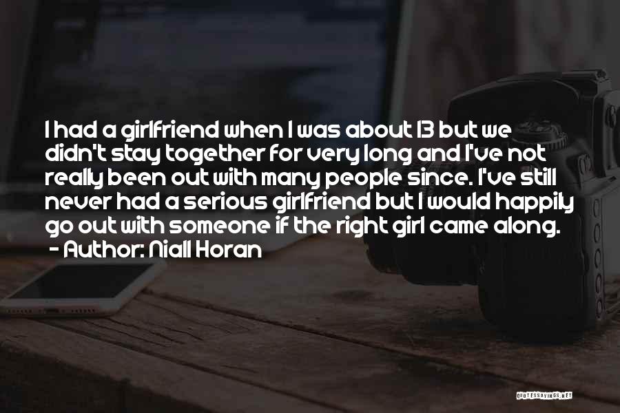 Niall Horan Quotes: I Had A Girlfriend When I Was About 13 But We Didn't Stay Together For Very Long And I've Not