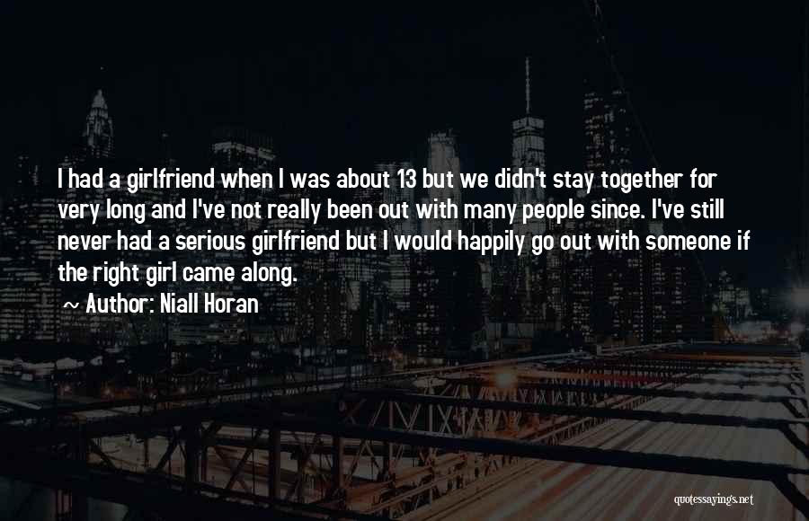 Niall Horan Quotes: I Had A Girlfriend When I Was About 13 But We Didn't Stay Together For Very Long And I've Not