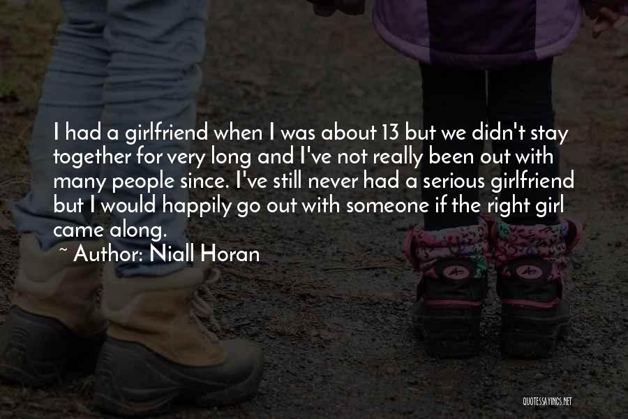 Niall Horan Quotes: I Had A Girlfriend When I Was About 13 But We Didn't Stay Together For Very Long And I've Not