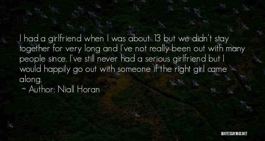 Niall Horan Quotes: I Had A Girlfriend When I Was About 13 But We Didn't Stay Together For Very Long And I've Not