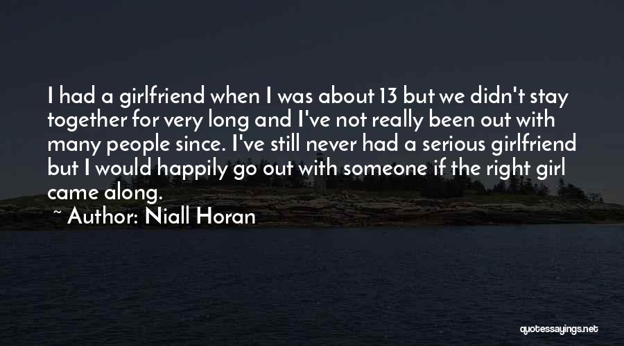 Niall Horan Quotes: I Had A Girlfriend When I Was About 13 But We Didn't Stay Together For Very Long And I've Not