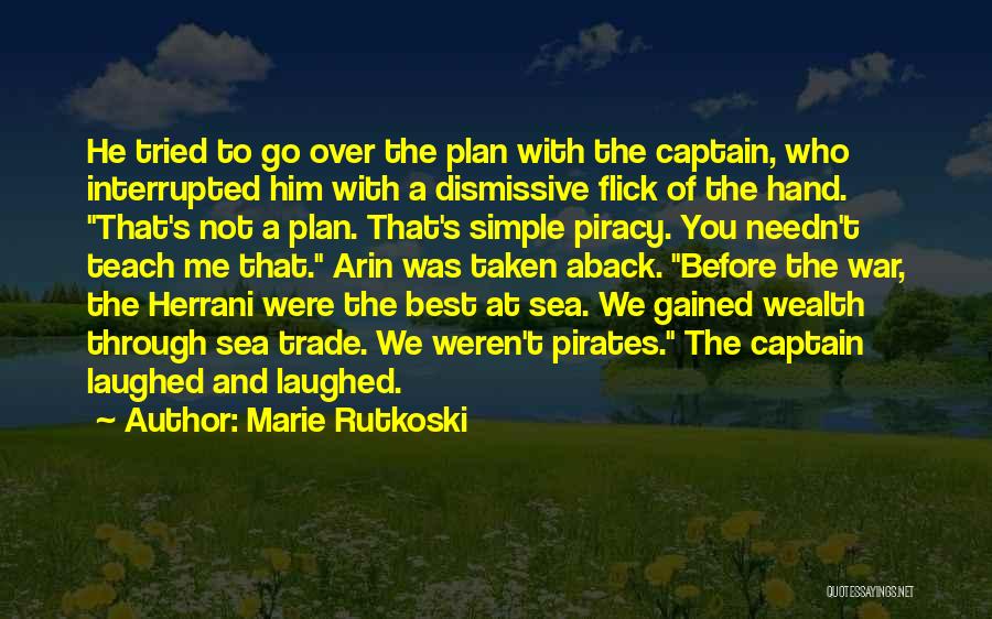 Marie Rutkoski Quotes: He Tried To Go Over The Plan With The Captain, Who Interrupted Him With A Dismissive Flick Of The Hand.