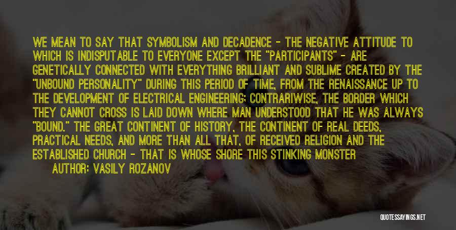 Vasily Rozanov Quotes: We Mean To Say That Symbolism And Decadence - The Negative Attitude To Which Is Indisputable To Everyone Except The