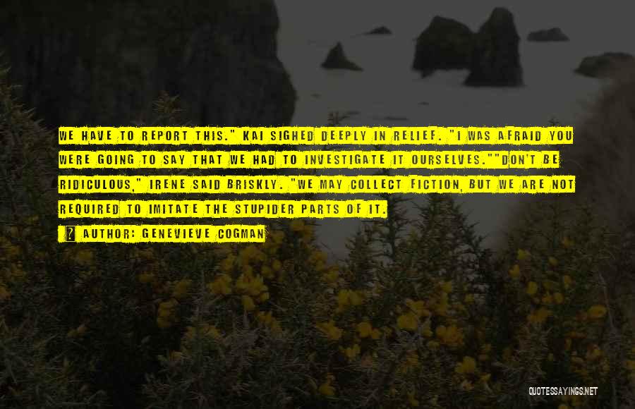 Genevieve Cogman Quotes: We Have To Report This. Kai Sighed Deeply In Relief. I Was Afraid You Were Going To Say That We