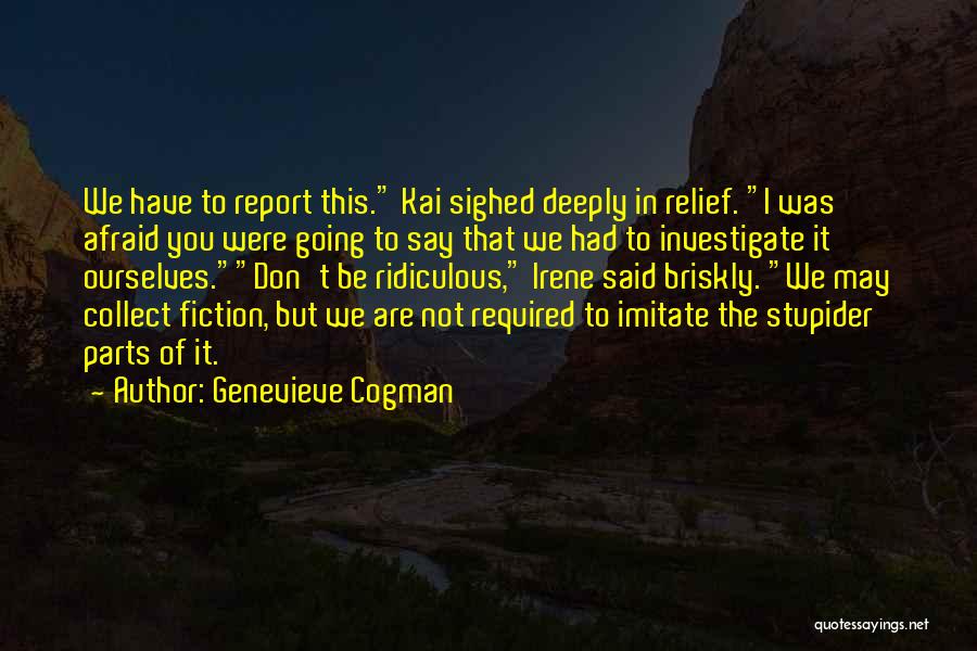 Genevieve Cogman Quotes: We Have To Report This. Kai Sighed Deeply In Relief. I Was Afraid You Were Going To Say That We