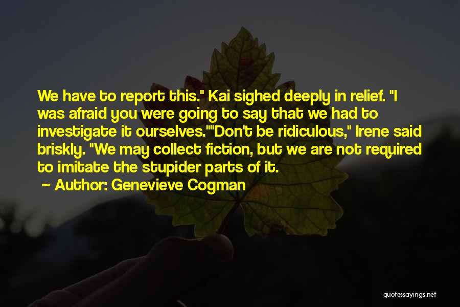 Genevieve Cogman Quotes: We Have To Report This. Kai Sighed Deeply In Relief. I Was Afraid You Were Going To Say That We