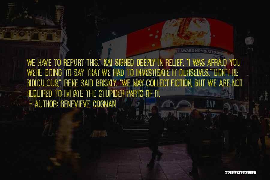 Genevieve Cogman Quotes: We Have To Report This. Kai Sighed Deeply In Relief. I Was Afraid You Were Going To Say That We