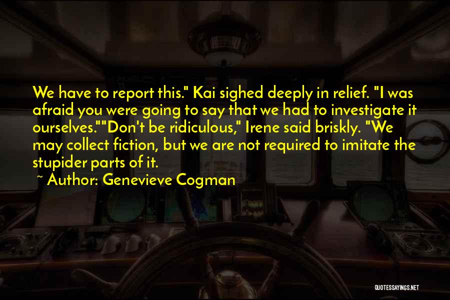 Genevieve Cogman Quotes: We Have To Report This. Kai Sighed Deeply In Relief. I Was Afraid You Were Going To Say That We