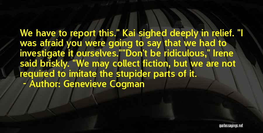 Genevieve Cogman Quotes: We Have To Report This. Kai Sighed Deeply In Relief. I Was Afraid You Were Going To Say That We