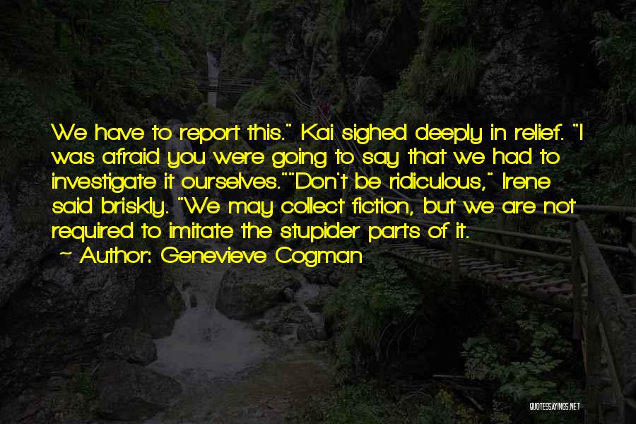 Genevieve Cogman Quotes: We Have To Report This. Kai Sighed Deeply In Relief. I Was Afraid You Were Going To Say That We