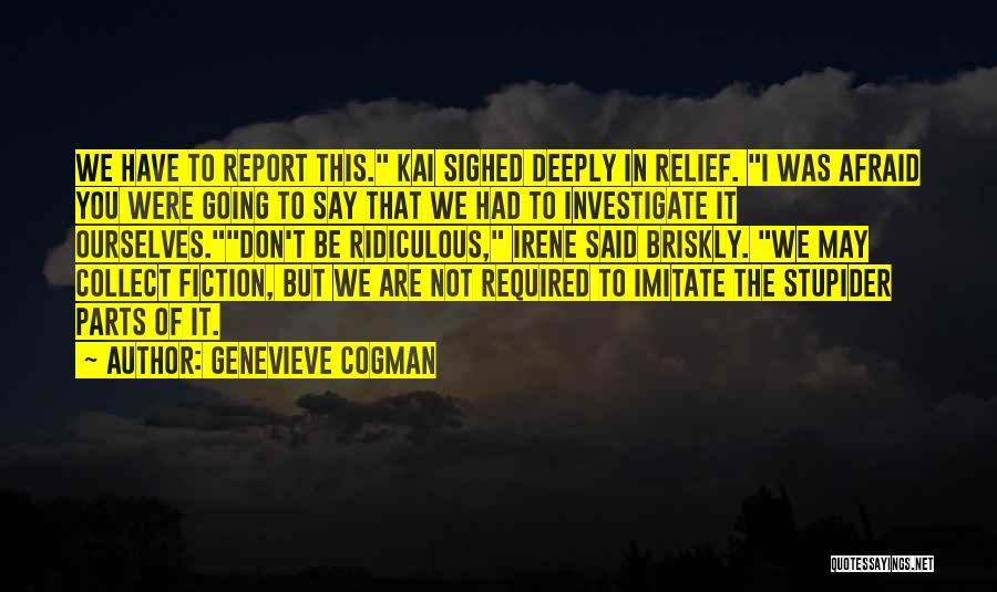 Genevieve Cogman Quotes: We Have To Report This. Kai Sighed Deeply In Relief. I Was Afraid You Were Going To Say That We