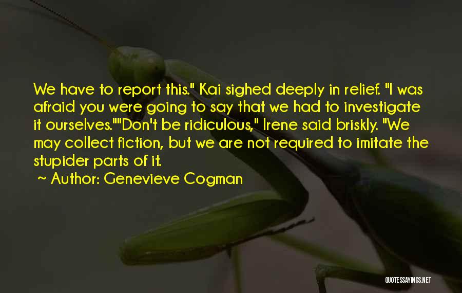 Genevieve Cogman Quotes: We Have To Report This. Kai Sighed Deeply In Relief. I Was Afraid You Were Going To Say That We