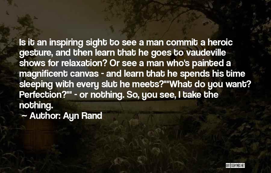 Ayn Rand Quotes: Is It An Inspiring Sight To See A Man Commit A Heroic Gesture, And Then Learn That He Goes To