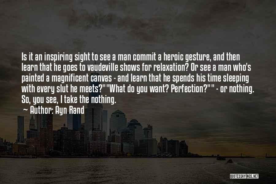 Ayn Rand Quotes: Is It An Inspiring Sight To See A Man Commit A Heroic Gesture, And Then Learn That He Goes To