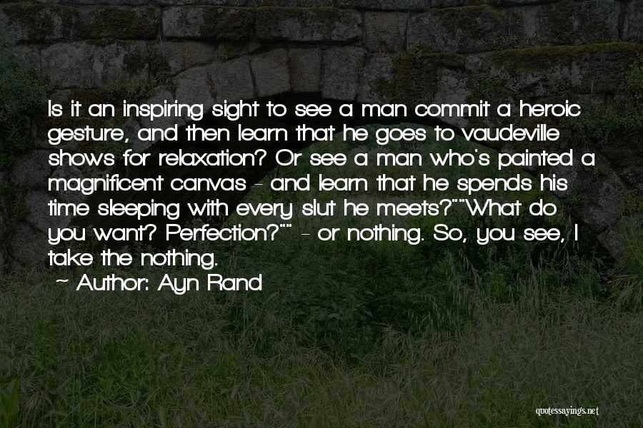 Ayn Rand Quotes: Is It An Inspiring Sight To See A Man Commit A Heroic Gesture, And Then Learn That He Goes To