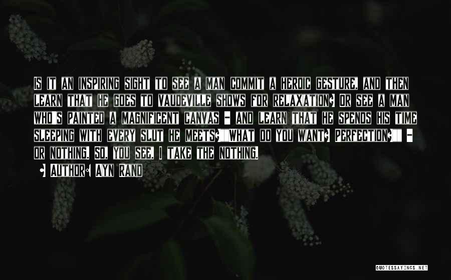 Ayn Rand Quotes: Is It An Inspiring Sight To See A Man Commit A Heroic Gesture, And Then Learn That He Goes To